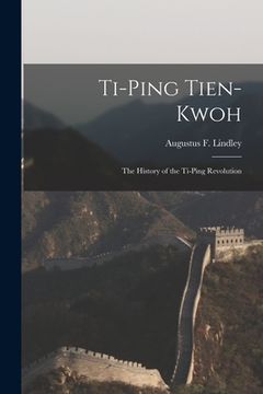 portada Ti-Ping Tien-Kwoh: The History of the Ti-Ping Revolution (en Inglés)