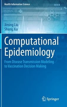 portada Computational Epidemiology: From Disease Transmission Modeling to Vaccination Decision Making (Health Information Science) (en Inglés)
