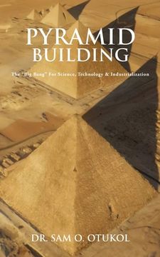 portada Pyramid Building: The Big Bang For Science, Technology & Industrialization (en Inglés)