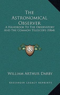 portada the astronomical observer: a handbook to the observatory and the common telescope (1864)