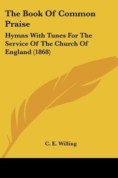 portada the book of common praise: hymns with tunes for the service of the church of england (1868) (in English)