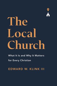 portada The Local Church: What It Is and Why It Matters for Every Christian (in English)