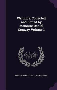 portada Writings. Collected and Edited by Moncure Daniel Conway Volume 1 (en Inglés)