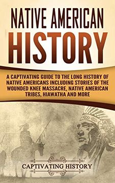 portada Native American History: A Captivating Guide to the Long History of Native Americans Including Stories of the Wounded Knee Massacre, Native American Tribes, Hiawatha and More (en Inglés)