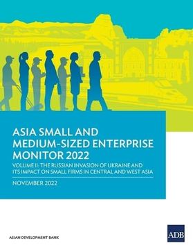 portada Asia Small and Medium-Sized Enterprise Monitor 2022: Volume Ii-The Russian Invasion of Ukraine and its Impact on Small Firms in Central and West Asia (Paperback) 