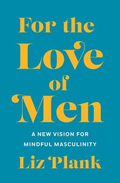 portada For the Love of Men: A new Vision for Mindful Masculinity (in English)