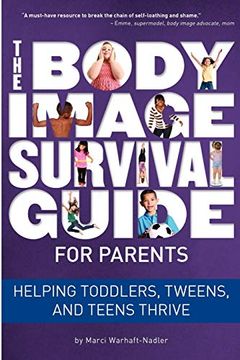portada The Body Image Survival Guide for Parents: Helping Toddlers, Tweens, and Teens Thrive 