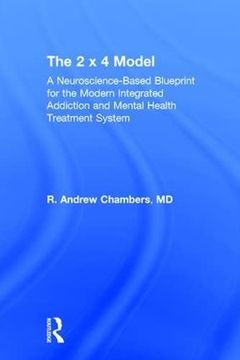 portada The 2 X 4 Model: A Neuroscience-Based Blueprint for the Modern Integrated Addiction and Mental Health Treatment System (en Inglés)