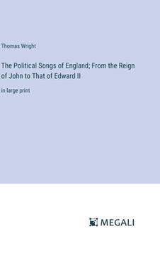 portada The Political Songs of England; From the Reign of John to That of Edward II: in large print (en Inglés)