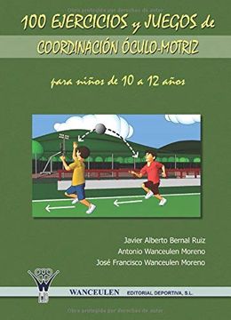 portada 100 Ejercicios y Juegos de Coordinación Óculo-Motriz Para Niños de 10 a 12 Años (in Spanish)