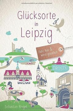 portada Glücksorte in Leipzig: Fahr hin und Werd Glücklich (en Alemán)