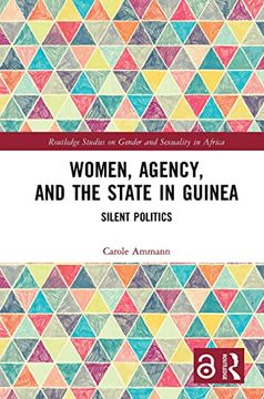 portada Women, Agency, and the State in Guinea: Silent Politics (Routledge Studies on Gender and Sexuality in Africa) (en Inglés)