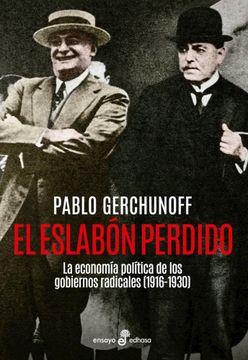 portada Eslabon Perdido la Economia Politica de los Gobiernos Radicales 1916-1930 (in Spanish)
