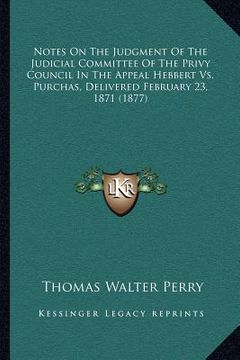 portada notes on the judgment of the judicial committee of the privy council in the appeal hebbert vs. purchas, delivered february 23, 1871 (1877) (en Inglés)