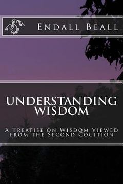 portada Understanding Wisdom: A Treatise on Wisdom Viewed from the Second Cognition (en Inglés)
