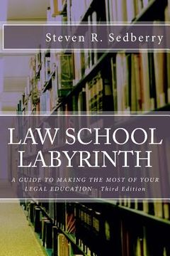 portada Law School Labyrinth: A Guide To Making The Most Of Your Legal Education- Third Edition (en Inglés)