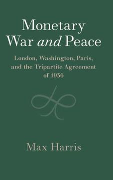portada Monetary war and Peace: London, Washington, Paris, and the Tripartite Agreement of 1936 (Studies in Macroeconomic History) (in English)