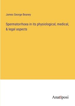 portada Spermatorrhoea in its physiological, medical, & legal aspects (en Inglés)
