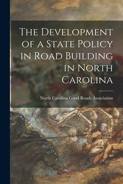 portada The Development of a State Policy in Road Building in North Carolina (in English)
