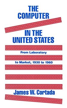 portada The Computer in the United States: From Laboratory to Market, 1930-60 (in English)