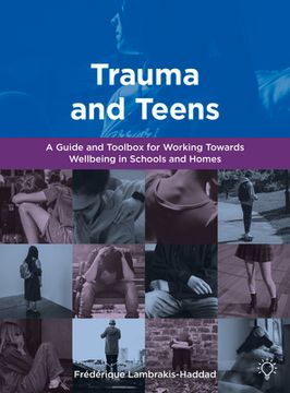 portada Trauma and Teens: A Guide and Toolbox for Working Towards Wellbeing in Schools and Homes (en Inglés)