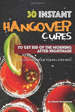 portada 30 Instant Hangover Cures: To get rid of the Morning After Nightmare - the Only Cookbook you Will Ever Need (in English)