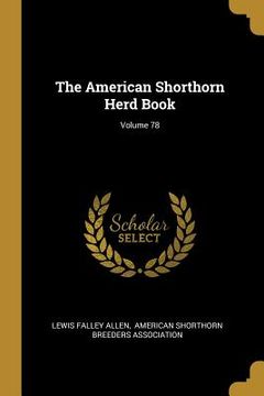 portada The American Shorthorn Herd Book; Volume 78 (en Inglés)