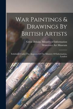 portada War Paintings & Drawings By British Artists: Exhibited Under The Auspices Of The Ministry Of Information, London (en Inglés)
