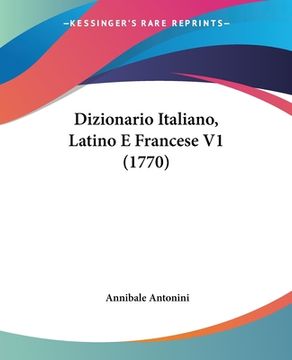 portada Dizionario Italiano, Latino E Francese V1 (1770) (en Italiano)