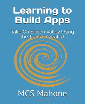 portada Learning to Build Apps: Take on Silicon Valley Using the Tools it Created (in English)