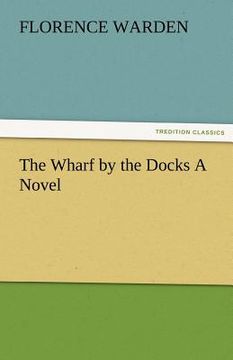 portada the wharf by the docks a novel (en Inglés)