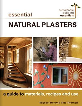 portada Essential Natural Plasters: A Guide to Materials, Recipes, and use (Sustainable Building Essentials Series) (en Inglés)