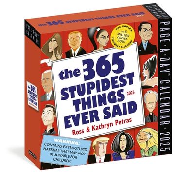 portada 365 Stupidest Things Ever Said Page-A-Day Calendar 2025: A Daily Dose of Ignorance, Political Doublespeak, Jaw-Dropping Stupidity, and More (en Inglés)