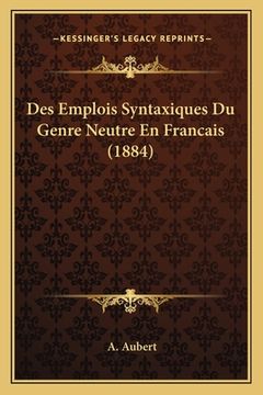 portada Des Emplois Syntaxiques Du Genre Neutre En Francais (1884) (in French)