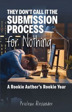 portada They Don't Call It the Submission Process for Nothing: A Rookie Author's Rookie Year (en Inglés)