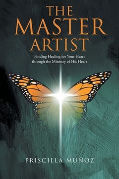 portada The Master Artist: Finding Healing for Your Heart Through the Ministry of His Heart