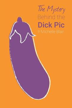 portada The Mystery Behind the Dick Pic (en Inglés)