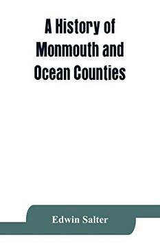 portada A History of Monmouth and Ocean Counties; Embracing a Genealogical Record of Earliest Settlers in Monmouth and Ocean Counties and Their Descendants. The Indians: Their Language; Manners; And Customs. (in English)