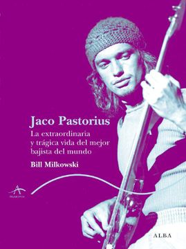 portada Jaco Pastorius: La Extraordinaria y Trágica Vida del Mejor Bajista del Mundo