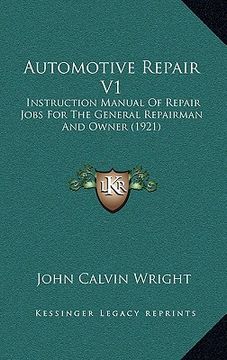 portada automotive repair v1: instruction manual of repair jobs for the general repairman and owner (1921) (en Inglés)