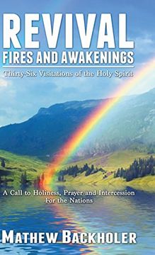 portada Revival Fires and Awakenings, Thirty-Six Visitations of the Holy Spirit: A Call to Holiness, Prayer and Intercession for the Nations