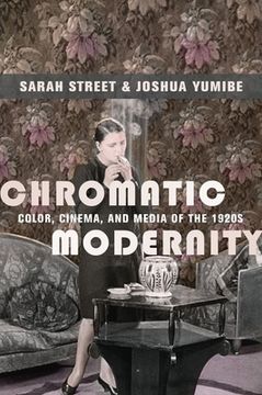 portada Chromatic Modernity: Color, Cinema, and Media of the 1920S (Film and Culture Series) 