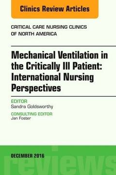 portada 28: Mechanical Ventilation in the Critically Ill Patient: International Nursing Perspectives, An Issue of Critical Care Nursing Clinics of North America, 1e (The Clinics: Nursing)