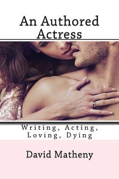 portada An Authored Actress: Writing, Acting, Loving, Dying (en Inglés)