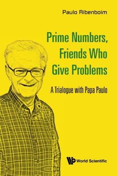 portada Prime Numbers, Friends who Give Problems: A Trialogue With Papa Paulo (en Inglés)