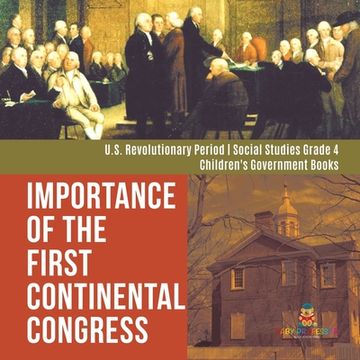 portada Importance of the First Continental Congress U.S. Revolutionary Period Social Studies Grade 4 Children's Government Books (en Inglés)