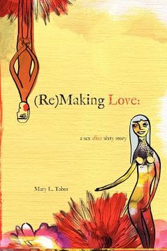 portada (re)making love: a sex after sixty story (en Inglés)