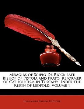 portada memoirs of scipio de ricci: late bishop of pistoia and prato, reformer of catholicism in tuscany under the reign of leopold, volume 1