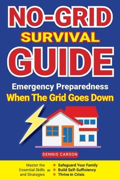 portada No-Grid Survival Guide: Master the Essential Skills and Strategies to Safeguard Your Family, Build Self-Sufficiency, and Thrive in Crisis (in English)