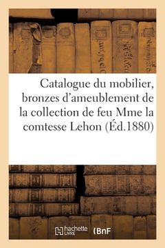 portada Catalogue Du Mobilier, Bronzes d'Ameublement, Tableaux, Objets d'Art: de la Collection de Feu Mme La Comtesse Lehon (en Francés)